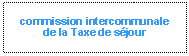 Zone de Texte: commission intercommunale
de la Taxe de sjour