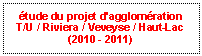 Zone de Texte: tude du projet d'agglomration
T/U / Riviera / Veveyse / Haut-Lac(2010 - 2011)