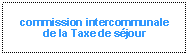 Zone de Texte: commission intercommunale
de la Taxe de sjour