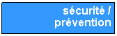 Zone de Texte: s�curit� / pr�vention
