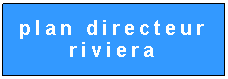 Zone de Texte: plan directeur riviera