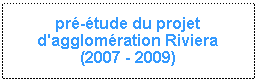 Zone de Texte: pré-étude du projet d'agglomération Riviera
(2007 - 2009)