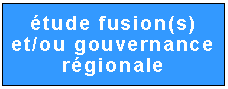 Zone de Texte: �tude fusion(s)
et/ou gouvernance r�gionale