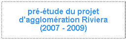 Zone de Texte: pré-étude du projet d'agglomération Riviera
(2007 - 2009)