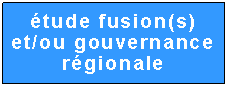 Zone de Texte: étude fusion(s)
et/ou gouvernance régionale