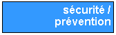 Zone de Texte: s�curit� / pr�vention